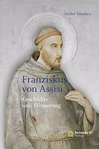 Franziskus Von Assisi: Geschichte Und Erinnerung(Auswahl Einzeltitel Theologie)