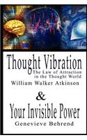 Thought Vibration or the Law of Attraction in the Thought World & Your Invisible Power By William Walker Atkinson and Genevieve Behrend - 2 Bestsellers in 1 Book