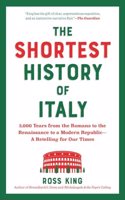 The Shortest History of Italy - 3,000 Years from the Romans to the Renaissance to a Modern Republic - A Retelling for Our Times