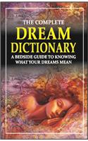 The Complete Dream Dictionary: A Bedside Guide to Knowing What Your Dreams Mean