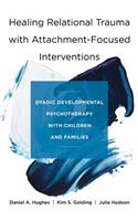 Healing Relational Trauma with Attachment-Focused Interventions