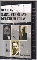 Reading Marx, Weber And Durkheim Today