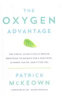 The Oxygen Advantage: Simple, Scientifically Proven Breathing Techniques to Help You Become Healthier, Slimmer, Faster, and Fitter