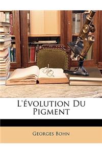L'évolution Du Pigment