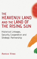 HEAVENLY LAND AND THE LAND OF THE RISING SUN Historical Linkages, Security Cooperation and Strategic Partnership