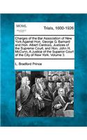 Charges of the Bar Association of New York Against Hon. George G. Barnard and Hon. Albert Cardozo Justices of the Supreme Court, and Hon. John H. McCunn, a Justice of the Superior Court of the City of New York, and Testimoney... Volume 3 of 4