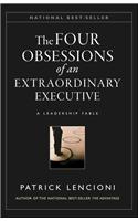 The Four Obsessions of an Extraordinary Executive: A Leadership Fable