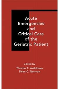 Acute Emergencies and Critical Care of the Geriatric Patient