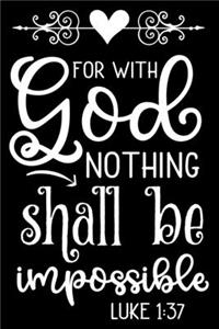 For with God nothing shall be impossible