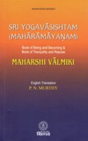 Sri Yogavasishtam (Maharamayanam)/Book of being and becoming & book of tranquility and repose
