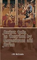 Ancient India as Decribed By Megasthenes and Arrian