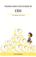 PHARMA FIRST-LINE LEADER TO CEO: THE ROADMAP TO SUCCESS