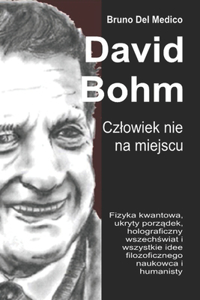 David Bohm. Czlowiek nie na miejscu