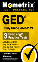 GED Study Guide 2023-2024 All Subjects - 3 Full-Length Practice Tests, GED Prep Book Secrets, Step-By-Step Review Video Tutorials