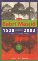 The Babri Masjid Question, 1528-2003 - `A Matter of National Honour`