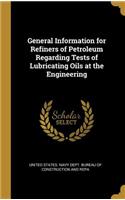 General Information for Refiners of Petroleum Regarding Tests of Lubricating Oils at the Engineering