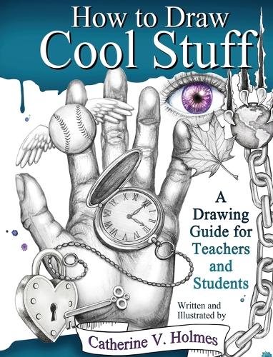 How to Draw Cool Stuff: A Drawing Guide for Teachers and Students(4 How to Draw Cool Stuff)