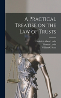 Practical Treatise on the law of Trusts
