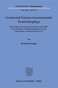 Grund Und Grenzen Transnationaler Strafrechtspflege