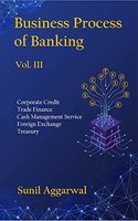 Business Process of Banking Vol. III: Corporate Credit CMS Trade Finance Foreign Exchange Treasury