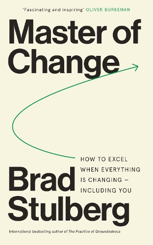 Master of Change : How to Excel When Everything is Changing â€“ Including You