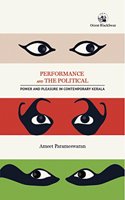 Performance and the Political: Power and Pleasure in Contemporary Kerala