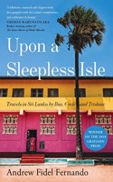 Upon a Sleepless Isle: Travels in Sri Lanka by Bus, Cycle and Trishaw