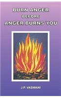 Burn Anger Before Anger Burns You