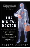 The Digital Doctor: Hope, Hype, and Harm at the Dawn of Medicine’s Computer Age