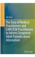 Duty of Medical Practitioners and Cam/Tcm Practitioners to Inform Competent Adult Patients about Alternatives