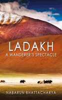Ladakh: A Wanerers Spectacle