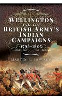 Wellington and the British Army's Indian Campaigns 1798 - 1805