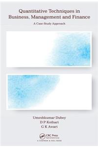 Quantitative Techniques in Business, Management and Finance: A Case-Study Approach