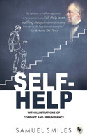 Self-Help : With Illustrations Of Conduct and Perseverance: With Illustrations Of Conduct and Perseverance