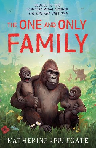 The One and Only Family: New for 2024, the final book in the series of childrenâ€™s animal stories from the author of The One and Only Ivan - now a Disney+ movie