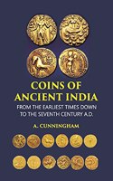 COINS OF ANCIENT INDIA: FROM THE EARLIEST TIMES DOWN TO THE SEVENTH CENTURY A.D.