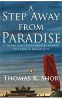 A Step Away from Paradise: A Tibetan Lama's Extraordinary Journey to a Land of Immortality