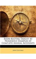 Book-Keeping Taught by Numerous Examples of Complete Annual Accounts