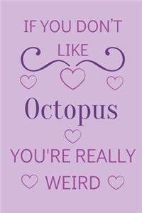 If You Don't Like Octopus You're Really Weird