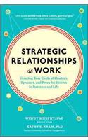 Strategic Relationships at Work: Creating Your Circle of Mentors, Sponsors, and Peers for Success in Business and Life