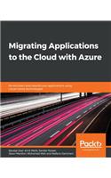 Migrating Applications to the Cloud with Azure