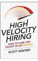 High Velocity Hiring: How to Hire Top Talent in an Instant
