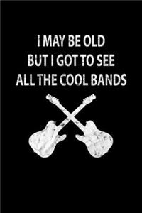 I May Be Old But I Got To See All The Cool Bands 120 Pages DINA5