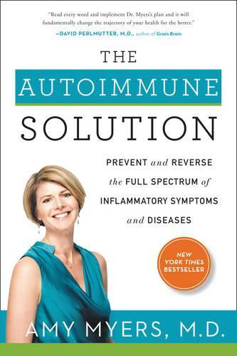 Autoimmune Solution: Prevent and Reverse the Full Spectrum of Inflammatory Symptoms and Diseases