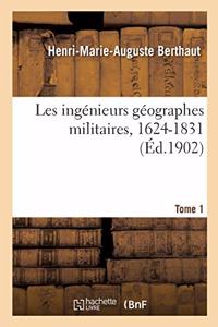 Les Ingénieurs Géographes Militaires, 1624-1831. Tome 1