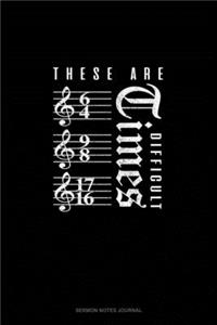 These Are Difficult Times.: Sermon Notes Journal(936 Sermon Notes Journal)