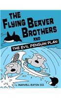 The Flying Beaver Brothers and the Evil Penguin Plan