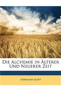 Die Alchemie in Alterer Und Neuerer Zeit