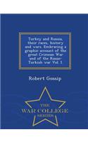 Turkey and Russia, Their Races, History and Wars. Embracing a Graphic Account of the Great Crimean War and of the Russo-Turkish War Vol. I. - War College Series