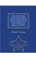 Turkey and Russia, Their Races, History and Wars. Embracing a Graphic Account of the Great Crimean War and of the Russo-Turkish War Vol. I. - War College Series